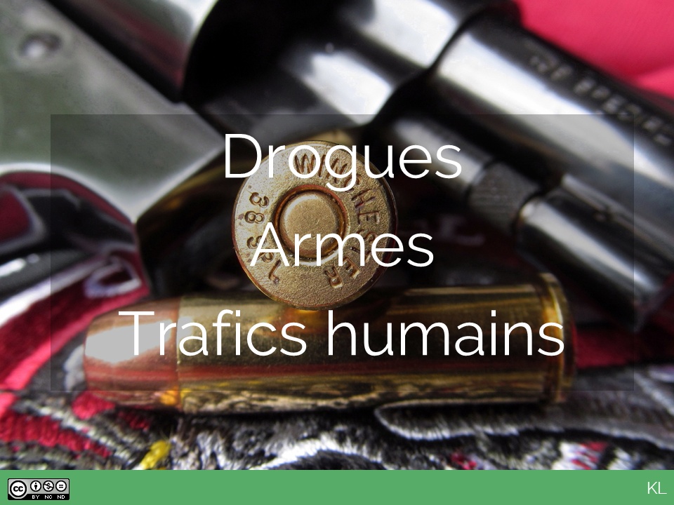 Drogues, Armes, Trafics humains